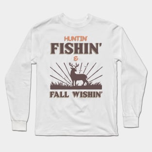 Huntin' Fishin' & Fall Wishin' Long Sleeve T-Shirt
